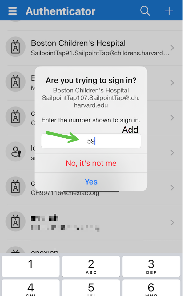 Authenticator app message "Are you trying to sign in? Boston Children's Hospital SailpointTap107.SailpointTap@tch.harvard.edu. Enter the number shown to sign in." Enter the number, yes after filling in the number, or select no it's not me if incorrect.